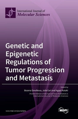 Genetic and Epigenetic Regulations of Tumor Progression and Metastasis by Smolkova, Bozena