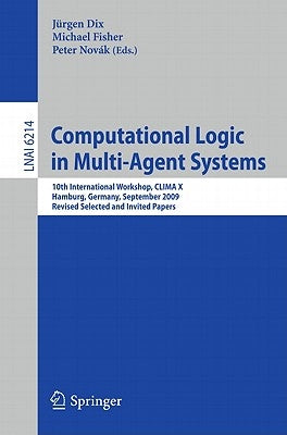 Computational Logic in Multi-Agent Systems: 10th International Workshop, CLIMA X, Hamburg, Germany, September 9-10, 2009 Revised Selected and Invited by Dix, Jürgen