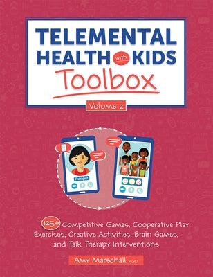 Telemental Health with Kids Toolbox, Volume 2: 125+ Competitive Games, Cooperative Play Exercises, Creative Activities, Brain Games, and Talk Therapy by Marschall, Amy