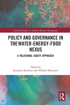 Policy and Governance in the Water-Energy-Food Nexus: A Relational Equity Approach by Koulouri, Anastasia