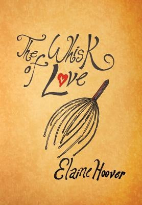 The Whisk of Love by Hoover, Elaine
