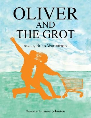 Oliver and the Grot by Warburton, Brian