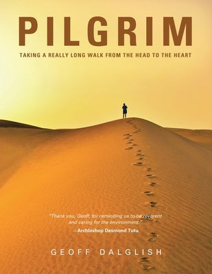 Pilgrim: Taking a Really Long Walk from the Head to the Heart by Dalglish, Geoff