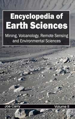 Encyclopedia of Earth Sciences: Volume II (Mining, Volcanology, Remote Sensing and Environmental Sciences) by Carry, Joe