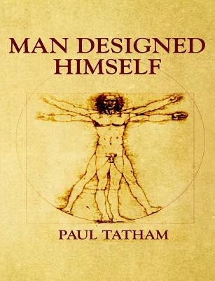 Man Designed Himself by Tatham, Paul