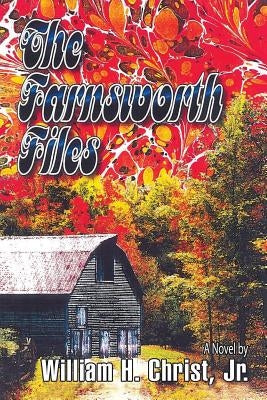 The Farnsworth Files by Christ, William H., Jr.