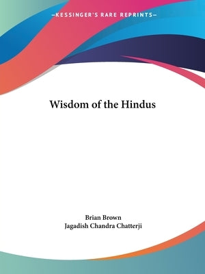 Wisdom of the Hindus by Brown, Brian