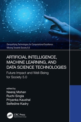 Artificial Intelligence, Machine Learning, and Data Science Technologies: Future Impact and Well-Being for Society 5.0 by Mohan, Neeraj