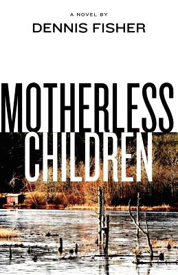 Motherless Children by Fisher, Dennis