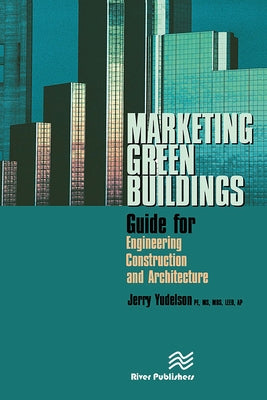 Marketing Green Buildings: Guide for Engineering, Construction and Architecture by Yudelson, Jerry