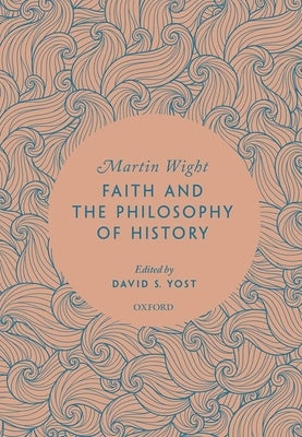 Faith and the Philosophy of History by Wight, Martin