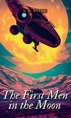 The First Men in the Moon by Wells, H. G.