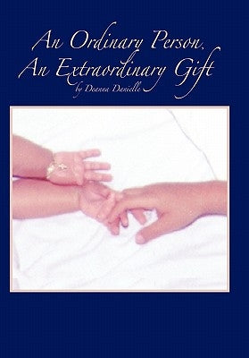 An Ordinary Person, an Extraordinary Gift by Danielle, Deanna