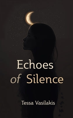 Echoes of Silence: Poems from the Forest of Grief by Vasilakis, Tessa