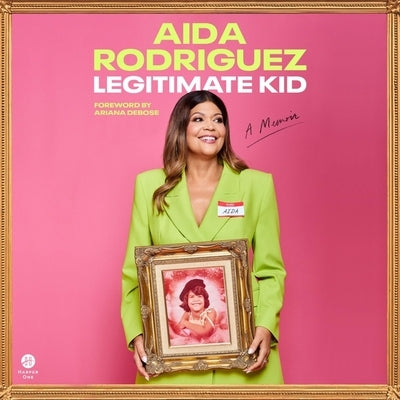 Legitimate Kid: A Memoir by Rodriguez, Aida