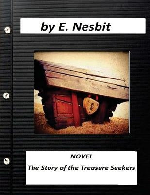 The Story of the Treasure Seekers NOVEL (Illustrated) by E. Nesbit by Brown, Gordon