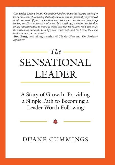 The Sensational Leader: A Story of Growth: Providing a Simple Path to Becoming a Leader Worth Following by Cummings, Duane