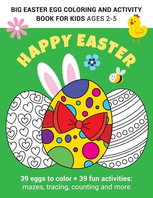 Big Easter egg coloring and activity book for kids Ages 2-5: Fun and Easy Happy Easter Eggs Coloring Pages for Kids, Toddlers and Preschool / - Makes by Publishing, Happy World