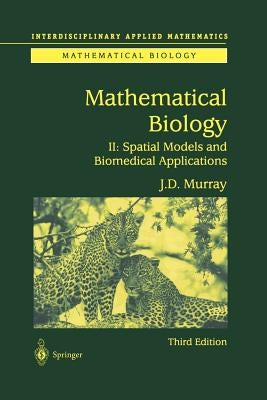 Mathematical Biology II: Spatial Models and Biomedical Applications by Murray, James D.