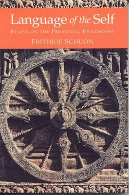 Language of the Self: Essays on the Perennial Philosophy by Schuon, Frithjof