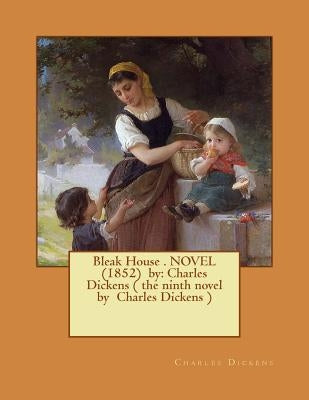 Bleak House . NOVEL (1852) by: Charles Dickens ( the ninth novel by Charles Dickens ) by Dickens, Charles