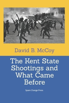 The Kent State Shootings and What Came Before by McCoy, David B.