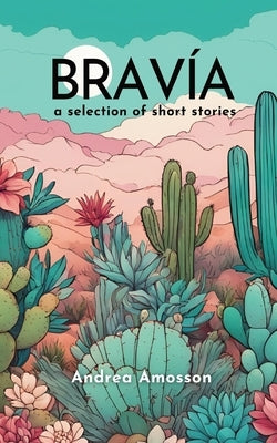 Brav?a: a selection of short stories by Amosson, Andrea