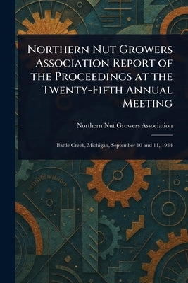 Northern Nut Growers Association Report of the Proceedings at the Twenty-Fifth Annual Meeting by Association, Northern Nut Growers