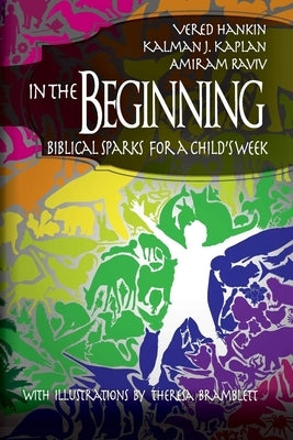 In the Beginning: Biblical Sparks for a Child's Week by Hankin, Vered