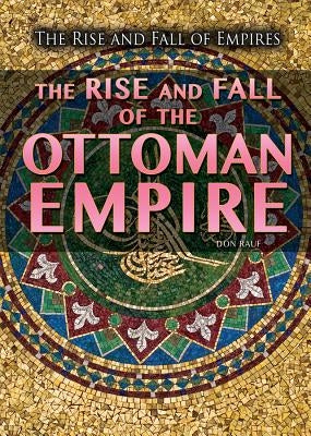 The Rise and Fall of the Ottoman Empire by Rauf, Don