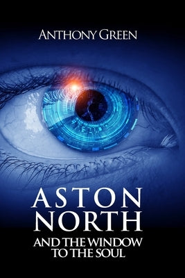 Aston North and the Window to the Soul by Green, Anthony