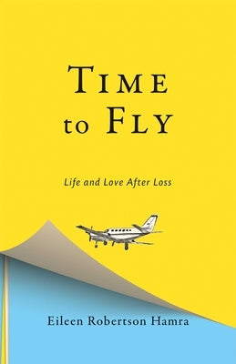Time to Fly: Life and Love After Loss by Hamra, Eileen Robertson