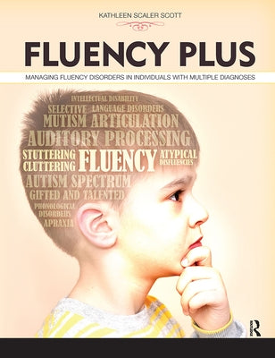 Fluency Plus: Managing Fluency Disorders in Individuals With Multiple Diagnoses by Scaler Scott, Kathleen