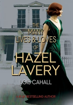 The Many Lives & Loves of Hazel Lavery by Cahall, Lois