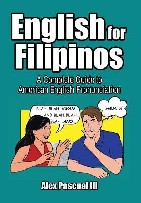 English for Filipinos: A Complete Guide to American English Pronunciation by Pascual, Alex