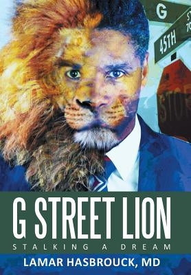G Street Lion: Stalking a Dream by Hasbrouck, Lamar