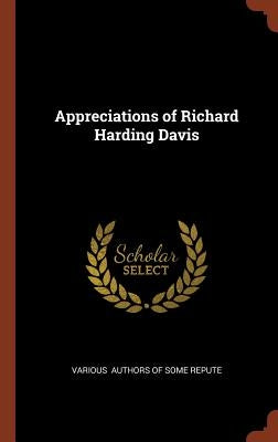 Appreciations of Richard Harding Davis by Authors of Some Repute, Various