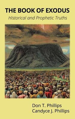 The Book of Exodus: Historical and Prophetic Truths by Phillips, Don T.