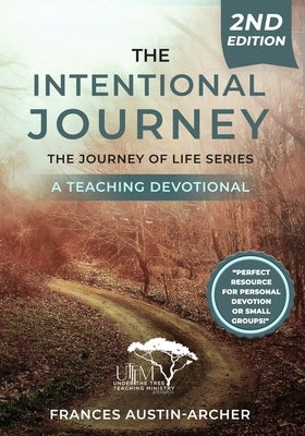 The Intentional Journey 2nd ed: The Journey of Life Series: The Journey Salvation Series A Teaching Devotional by Austin-Archer, Frances