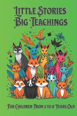 Little Stories Big Teaching: Wonderful learning in 25 stories for children from 3 to 8 years old by Basso Galarce, Cristian