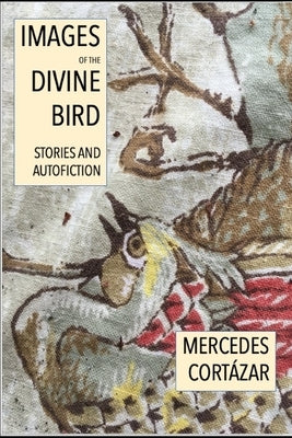 Images of the Divine Bird: Autofiction and Stories by Conrad, Andrée