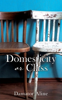 Domesticity or Class by Aline, Damator
