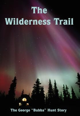 The Wilderness Trail by Hunt, George