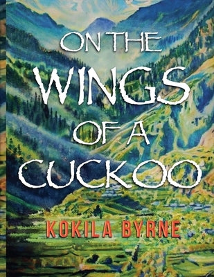 On the Wings of a Cuckoo by Byrne, Kokila