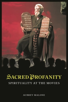 Sacred Profanity: Spirituality at the Movies by Malone, Aubrey