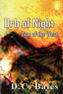 Orb of Night: Lion of the West by Bales, D. C.