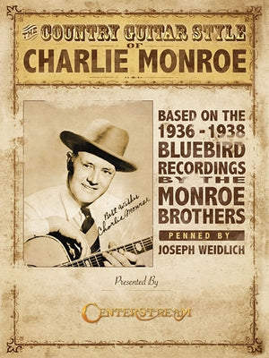 The Country Guitar Style of Charlie Monroe: Based on the 1936-1938 Bluebird Recordings by the Monroe Brothers by Weidlich, Joseph