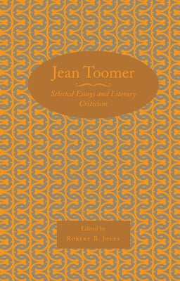 Jean Toomer: Selected Essays and Literary Criticism by Jones, Robert B.