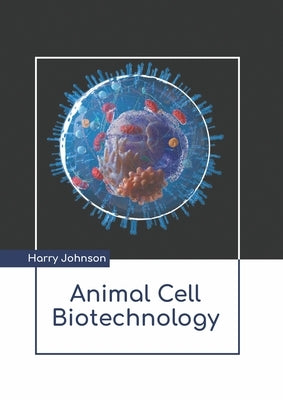 Animal Cell Biotechnology by Johnson, Harry