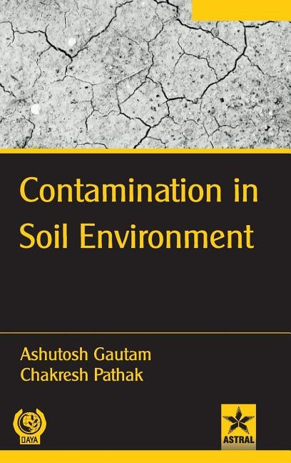 Contamination in Soil Environment by Gautam, Ashutosh